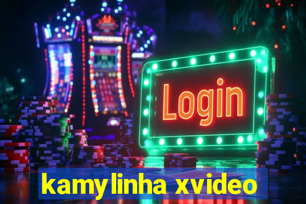 kamylinha xvideo